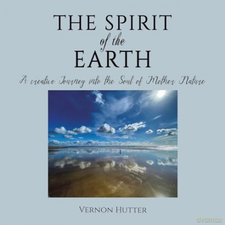 The Spirit of the Earth: A creative Journey into the Soul of Mother Nature - Vernon Hutter [KSIĄŻKA]