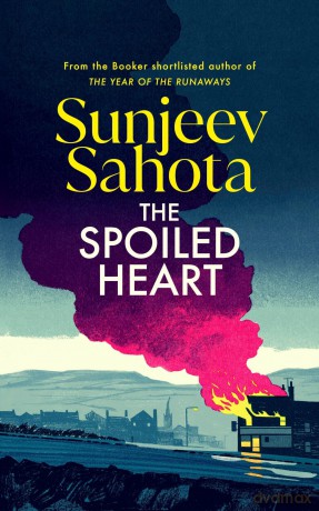 The Spoiled Heart: A propulsive new state-of-the-nation novel about family, secrets, love, and community - Sunjeev Sahota [KSIĄŻKA]