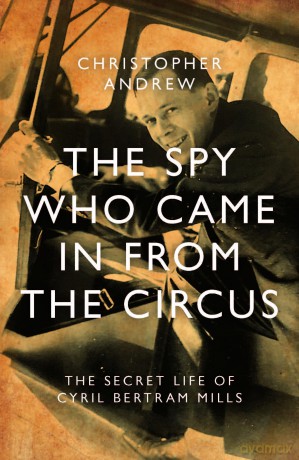 The Spy Who Came in From the Circus: The Secret Life of Cyril Bertram Mills - Christopher Andrew [KSIĄŻKA]