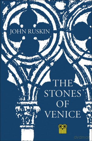 The Stones of Venice - John Ruskin [KSIĄŻKA]