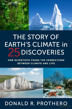 The Story of Earth's Climate in 25 Discoveries: How Scientists Found the Connections Between Climate and Life - Donald R Prothero [KSIĄŻKA]