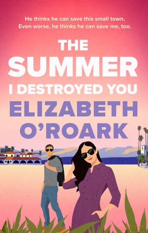 The Summer I Destroyed You: The perfect workplace, enemies-to-lovers romance to keep you laughing all summer! - Elizabeth O'roark [KSIĄŻKA]