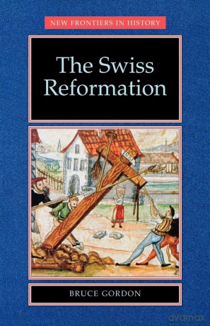 The Swiss Reformation: The Swiss Reformation (New Frontiers) - Bruce Gordon [KSIĄŻKA]