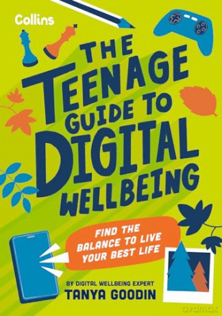The Teenage Guide to Digital Wellbeing: Find the balance to live your best life - Tanya Goodin [KSIĄŻKA]
