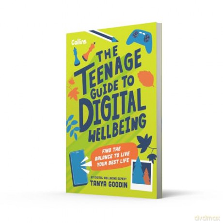 The Teenage Guide to Digital Wellbeing: Find the balance to live your best life - Tanya Goodin [KSIĄŻKA]