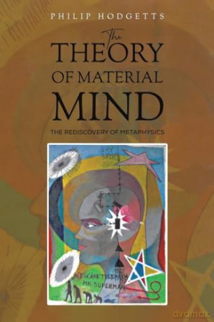The Theory of Material Mind: The Rediscovery of Metaphysics - Philip Hodgetts [KSIĄŻKA]