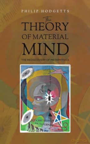 The Theory of Material Mind: The Rediscovery of Metaphysics - Philip Hodgetts [KSIĄŻKA]