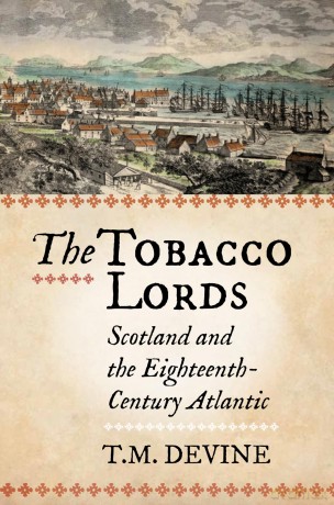 The Tobacco Lords: Scotland and the Eighteenth-Century Atlantic - Tom Devine [KSIĄŻKA]