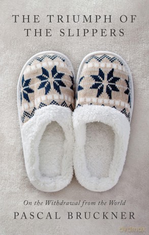 The Triumph of the Slippers: On the Withdrawal from the World - Pascal Bruckner [KSIĄŻKA]