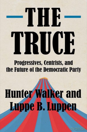 The Truce: Progressives, Centrists, and the Future of the Democratic Party [KSIĄŻKA]