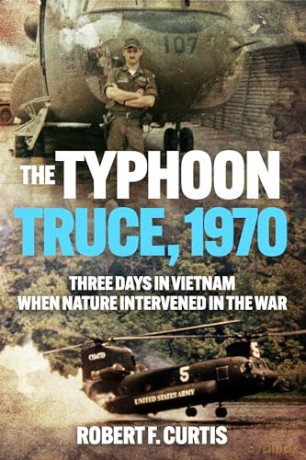 The Typhoon Truce, 1970: Three Days in Vietnam when Nature Intervened in the War - Robert Curtis [KSIĄŻKA]