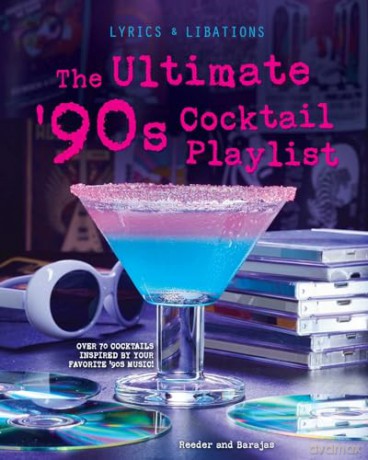 The Ultimate '90s Cocktail Playlist (Lyrics and Libations) - Henry Barajas [KSIĄŻKA]