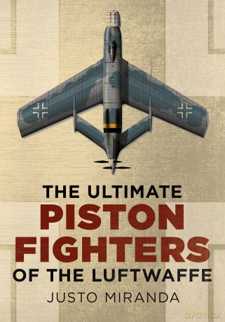 The Ultimate Piston Fighters of the Luftwaffe - Justo Miranda [KSIĄŻKA]