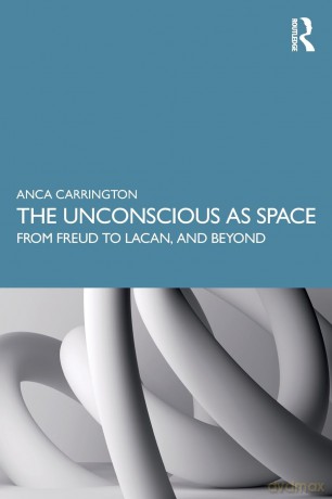 The Unconscious as Space: From Freud to Lacan, and Beyond - Anca Carrington [KSIĄŻKA]
