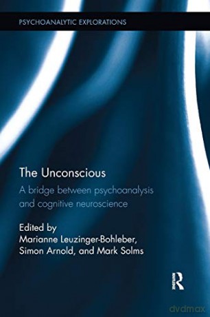 The Unconscious: A bridge between psychoanalysis and cognitive neuroscience (Psychoanalytic Explorations) - Leuzinger-Bohleber, [KSIĄŻKA]