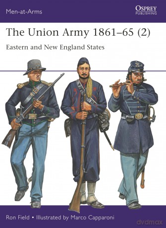 The Union Army 1861-65 (2): Eastern and New England States: 555 (Men-at-Arms) - Ron Field [KSIĄŻKA]