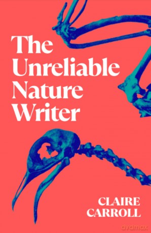 The Unreliable Nature Writer - Claire Carroll [KSIĄŻKA]