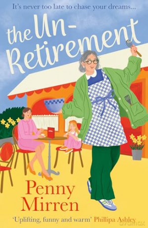 The Unretirement: Don't miss the new, most uplifting book club novel of 2024, perfect for fans of Clare Pooley, Mike Gayle and Sally Page - Penny Mirren [KSIĄŻKA]