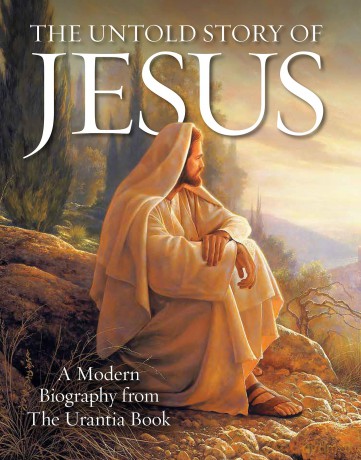 The Untold Story of Jesus: A Modern Biography from The Urantia Book [KSIĄŻKA]