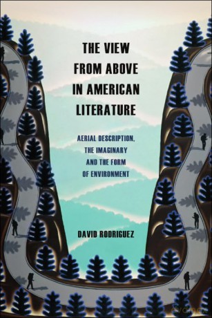 The View from Above in American Literature: Aerial Description, the Imaginary and the Form of Environment - Rodriguez David [KSIĄŻKA]