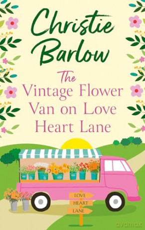 The Vintage Flower Van on Love Heart Lane: The romantic escapist MUST READ for summer getaways in 2024!: Book 14 - Christie Barlow [KSIĄŻKA]