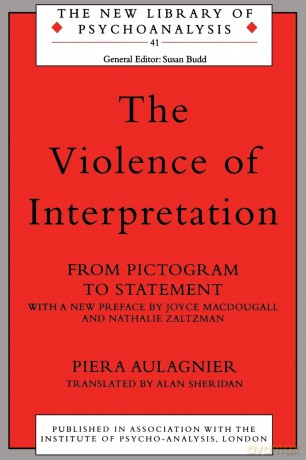 The Violence of Interpretation: From Pictogram to Statement (The New Library of Psychoanalysis) - Piera Aulagnier [KSIĄŻKA]