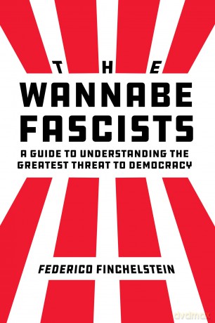 The Wannabe Fascists: A Guide to Understanding the Greatest Threat to Democracy - Freder Finchelstein [KSIĄŻKA]