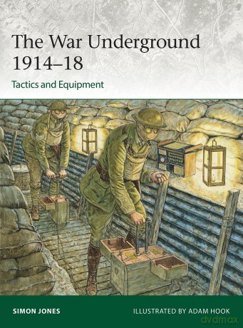 The War Underground 1914-18: Tactics and Equipment: 256 (Elite) - Simon Jones [KSIĄŻKA]