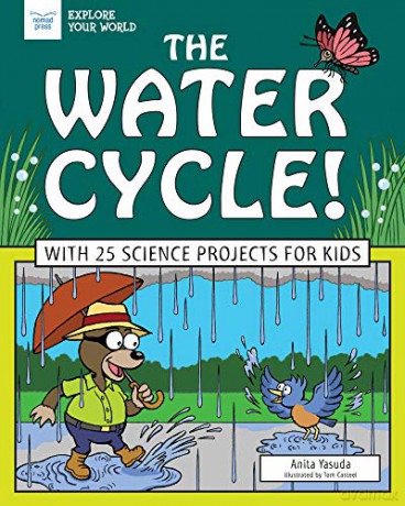 The Water Cycle!: With 25 Science Projects for Kids (Explore Your World) - Anita Yasuda [KSIĄŻKA]