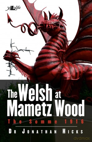 The Welsh at Mametz Wood, The Somme 1916 - Hicks Jonathan [KSIĄŻKA]