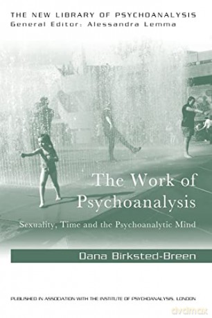 The Work of Psychoanalysis: Sexuality, Time and the Psychoanalytic Mind (The New Library of Psychoanalysis) - Dana Birksted-Breen [KSIĄŻKA]