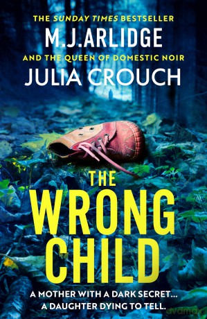 The Wrong Child: The jaw dropping and twisty new thriller about a mother with a shocking secret - Mj Arlidge [KSIĄŻKA]