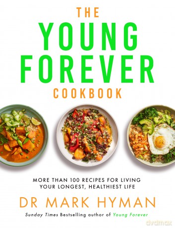 The Young Forever Cookbook: More than 100 Delicious Recipes for Living Your Longest, Healthiest Life - Mark Hyman [KSIĄŻKA]