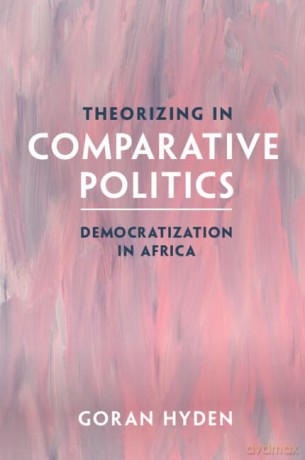 Theorizing in Comparative Politics: Democratization in Africa - Hyden Goran [KSIĄŻKA]