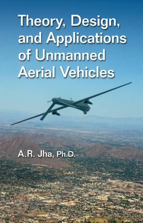 Theory, Design, and Applications of Unmanned Aerial Vehicles - A. R. Jha Ph.D [KSIĄŻKA]