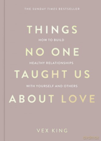 Things No One Taught Us About Love: THE SUNDAY TIMES BESTSELLER. How to Build Healthy Relationships with Yourself and Others (The Good Vibes Trilogy) - Vex King [KSIĄŻKA]