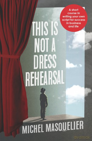 This is not a Dress Rehearsal: A short course in writing your own script for success in business and life [KSIĄŻKA]