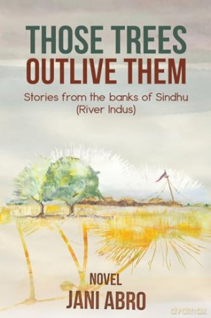 Those Trees Outlive Them: Stories from the banks of Sindhu (River Indus) - Jani Abro [KSIĄŻKA]