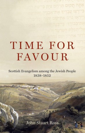 Time for Favour: The Scottish Mission to the Jewish People: 1838-1852: Scottish Evangelism among the Jewish People: 1838-1852 - John Ross [KSIĄŻKA]