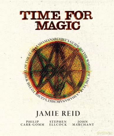 Time for Magic: A Shamanarchist's Guide to the Wheel of the Year - Jamie Reid [KSIĄŻKA]