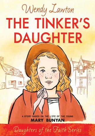 Tinker's Daughter: A Story Based on the Life of the Young Mary Bunyan (Daughters of the Faith) - Wendy G Lawton [KSIĄŻKA]