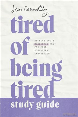 Tired of Being Tired Study Guide: Receive God's Realistic Rest for Your Soul-Deep Exhaustion - Jess Connolly [KSIĄŻKA]