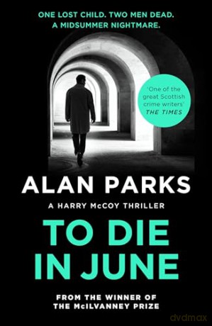 To Die In June (A Harry McCoy Thriller) - Alan Parks [KSIĄŻKA]