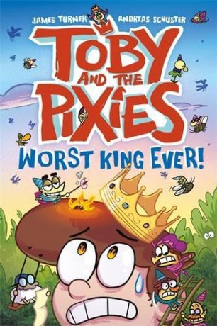 Toby and the Pixies: Worst King Ever! - James Turner [KSIĄŻKA]