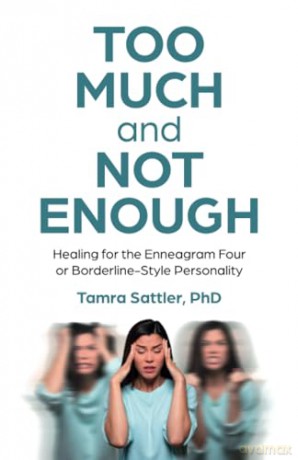 Too Much and Not Enough: Healing for the Enneagram Four or Borderline-Style Personality - Tamra Sattler [KSIĄŻKA]