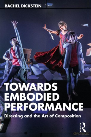 Towards Embodied Performance: Directing and the Art of Composition - Rachel Dickstein [KSIĄŻKA]