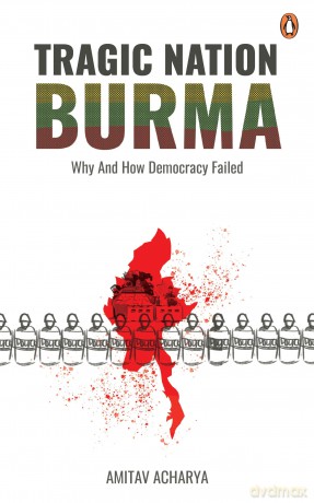 TRAGIC NATION BURMA: Why and how democracy failed [KSIĄŻKA]