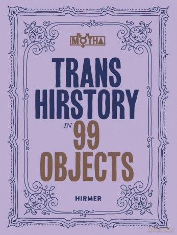 Trans Hirstory in 99 Objects: Softcover Edition - David Evans Franz [KSIĄŻKA]