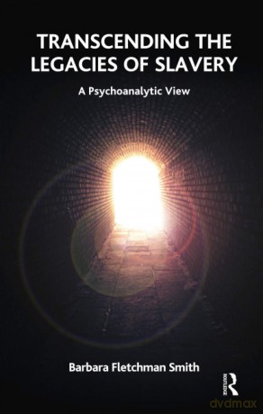 Transcending the Legacies of Slavery: A Psychoanalytic View - Bar Fletchman Smith [KSIĄŻKA]