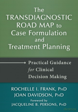 Transdiagnostic Road Map to Case Formulation and Treatment Planning: Practical Guidance for Clinical Decision Making - Rochelle I. Frank Jo [KSIĄŻKA]